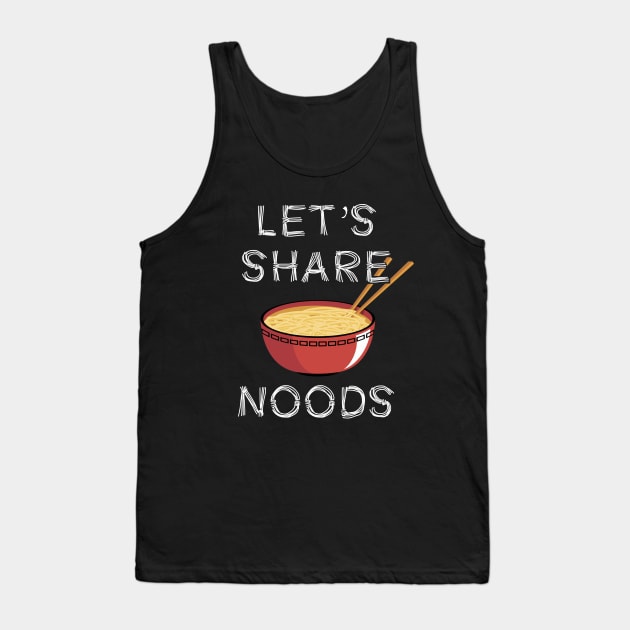 Let's Share Noods | Funny Ramen Pho Noodle Gift Idea Tank Top by MerchMadness